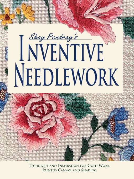Title details for Shay Pendray's Inventive Needlework by Shay Pendray - Available